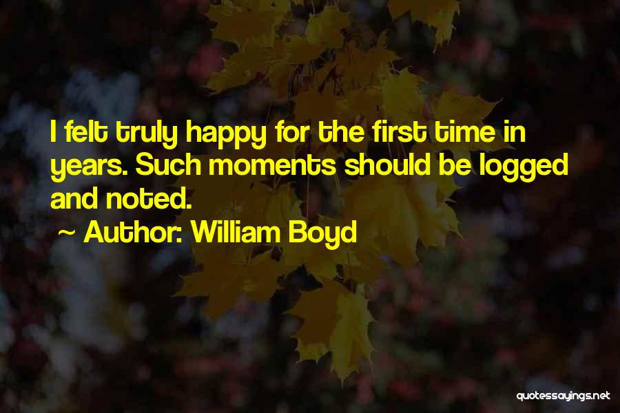 Happy Moments Quotes By William Boyd