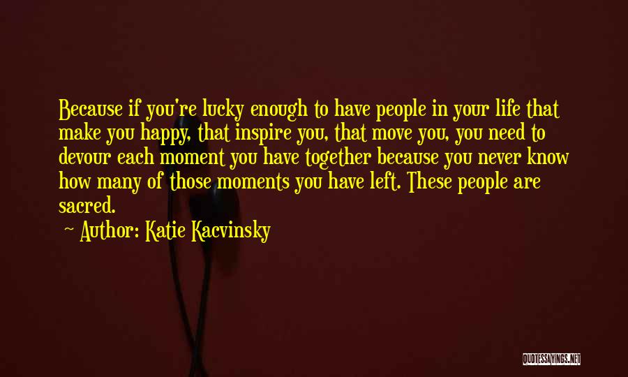 Happy Moments Together Quotes By Katie Kacvinsky