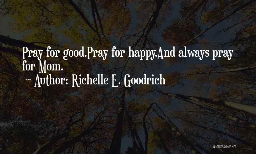 Happy Mom's Day Quotes By Richelle E. Goodrich