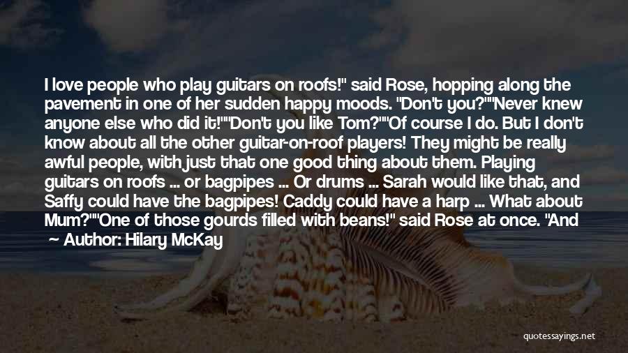 Happy Moods Quotes By Hilary McKay Happy Moods Quotes By Hilary McKay