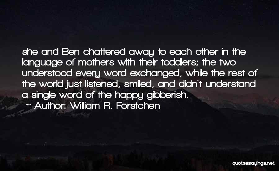 Happy Motherhood Quotes By William R. Forstchen