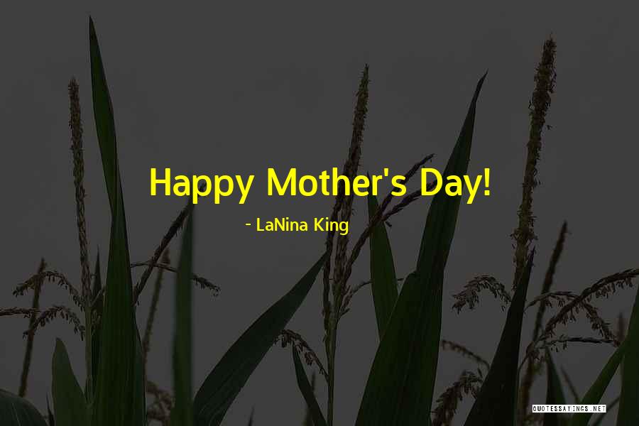 Happy Mother's Day To My Mother Quotes By LaNina King