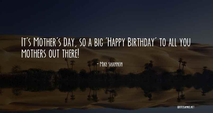 Happy Mother's Day To My Mother Quotes By Mike Shannon