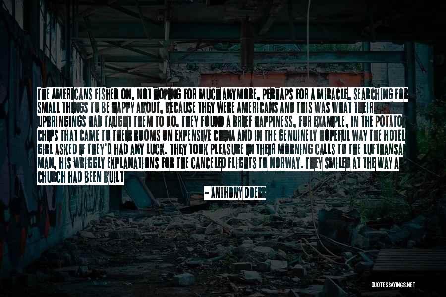 Happy Not Perfect Quotes By Anthony Doerr Happy Not Perfect Quotes By Anthony Doerr