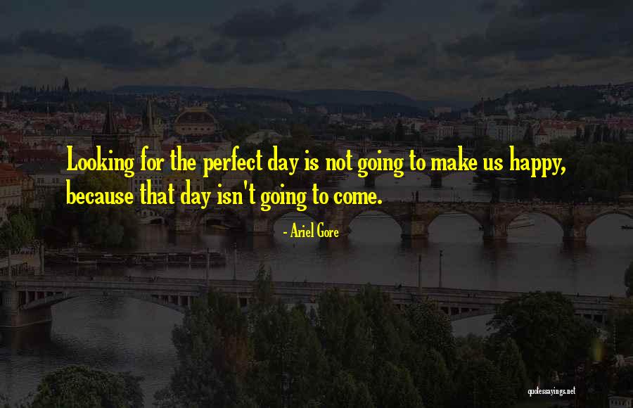 Happy Not Perfect Quotes By Ariel Gore Happy Not Perfect Quotes By Ariel Gore