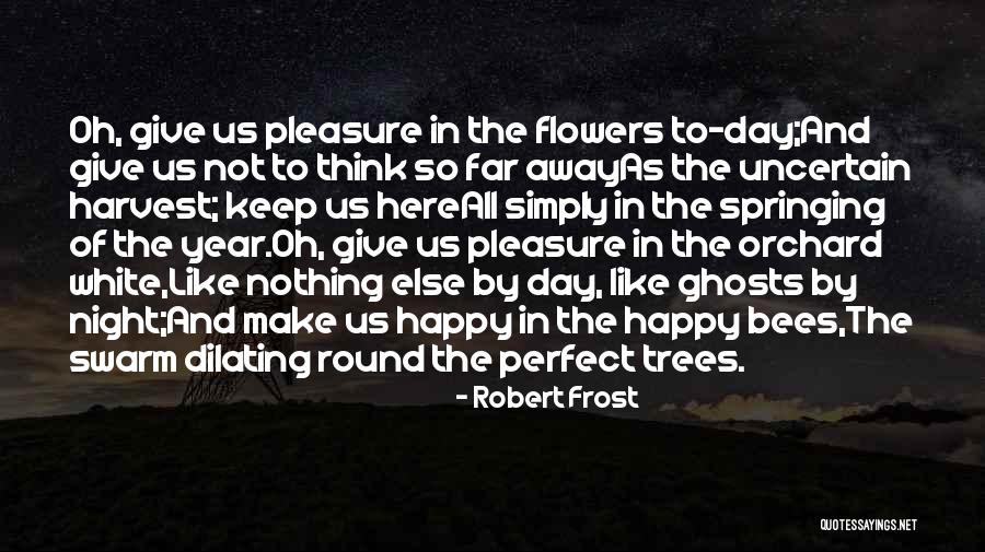 Happy Not Perfect Quotes By Robert Frost Happy Not Perfect Quotes By Robert Frost