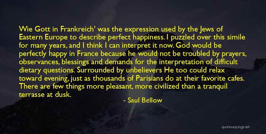 Happy Not Perfect Quotes By Saul Bellow Happy Not Perfect Quotes By Saul Bellow