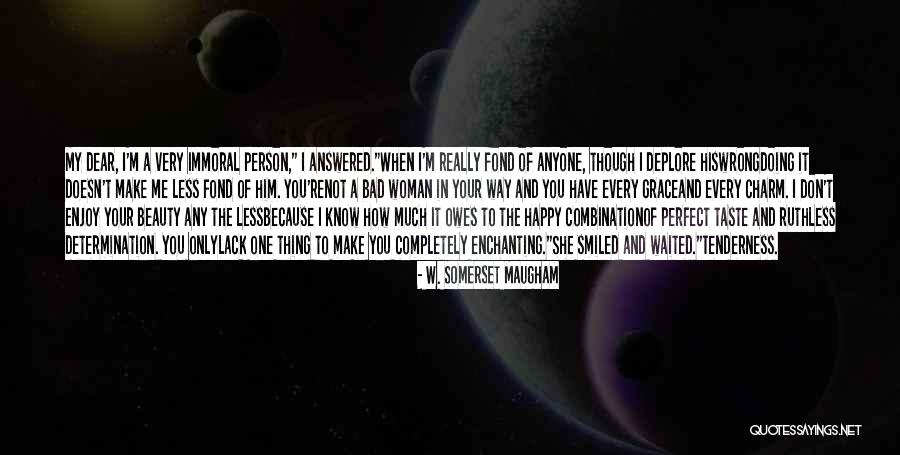 Happy Not Perfect Quotes By W. Somerset Maugham Happy Not Perfect Quotes By W. Somerset Maugham