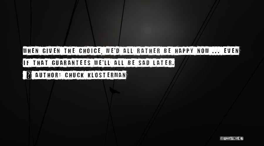 Happy Now Sad Later Quotes By Chuck Klosterman