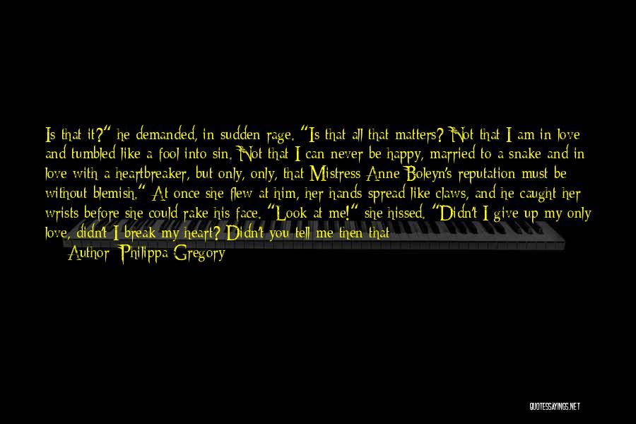 Happy Now That You're Gone Quotes By Philippa Gregory