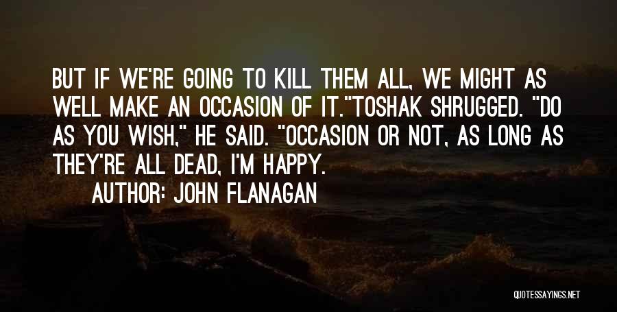 Happy Occasion Quotes By John Flanagan