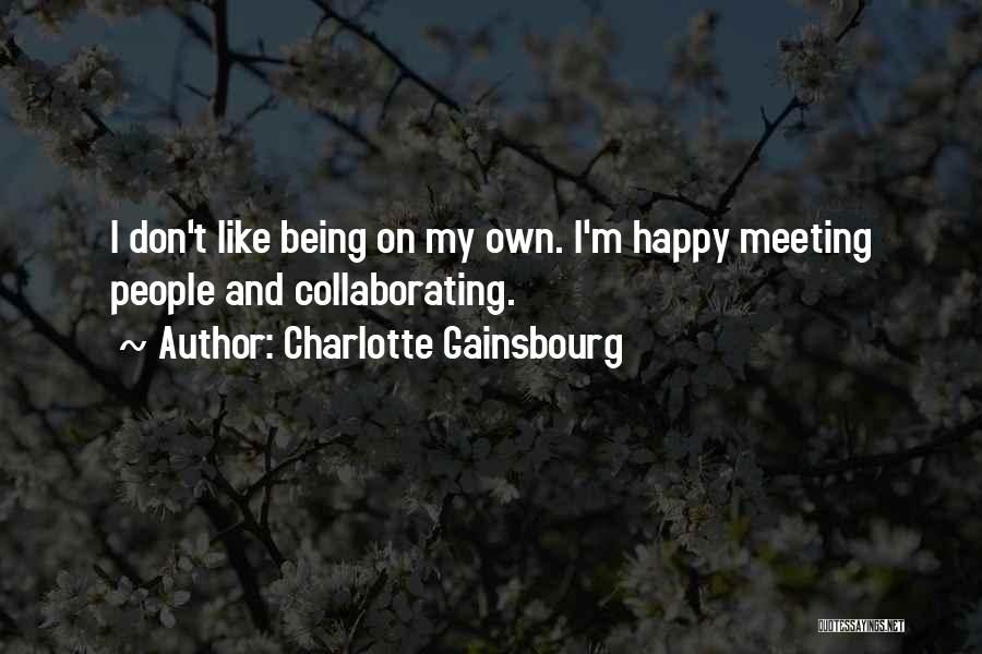 Happy On My Own Quotes By Charlotte Gainsbourg