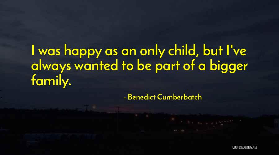 Happy Only Child Quotes By Benedict Cumberbatch Happy Only Child Quotes By Benedict Cumberbatch