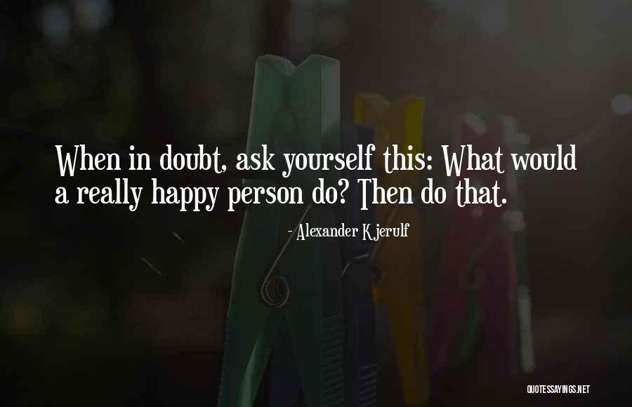 Happy Outlook Quotes By Alexander Kjerulf Happy Outlook Quotes By Alexander Kjerulf