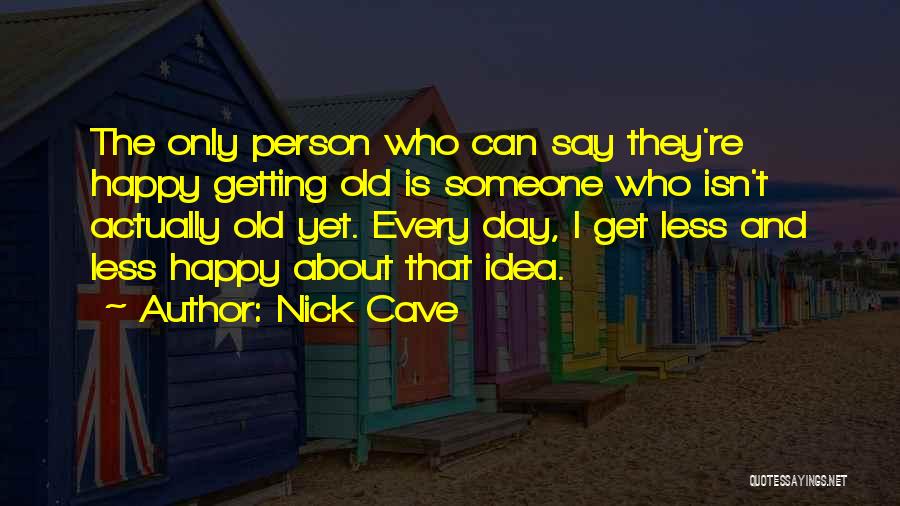 Happy Person Quotes By Nick Cave