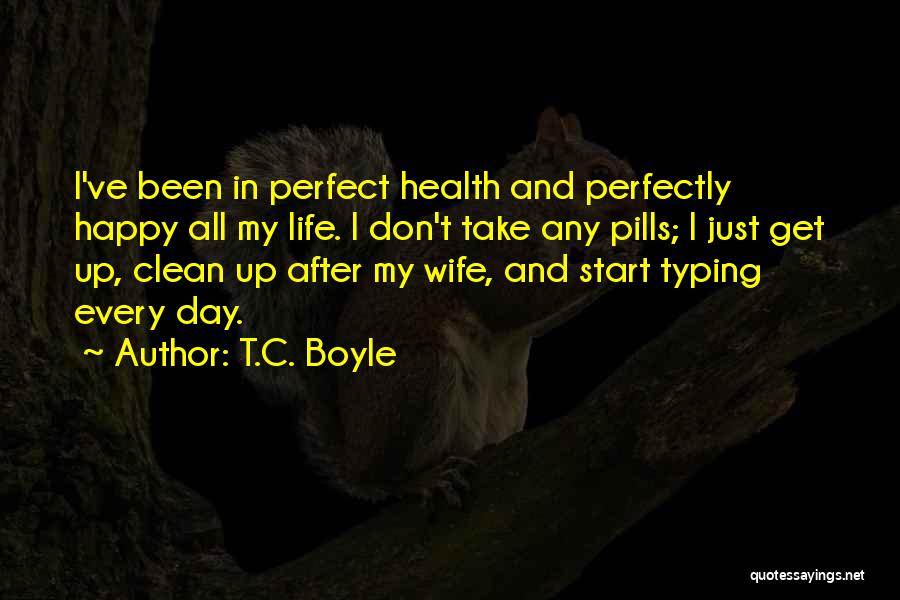 Happy Pills Quotes By T.C. Boyle