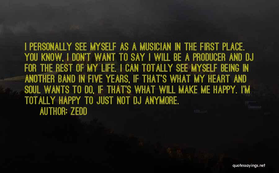 Happy Place In Life Quotes By Zedd