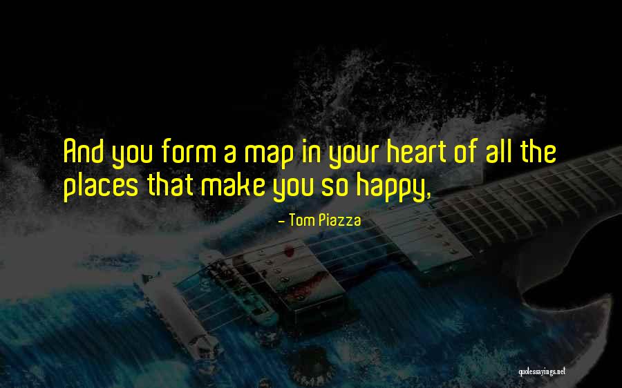 Happy Places To Go Quotes By Tom Piazza Happy Places To Go Quotes By Tom Piazza