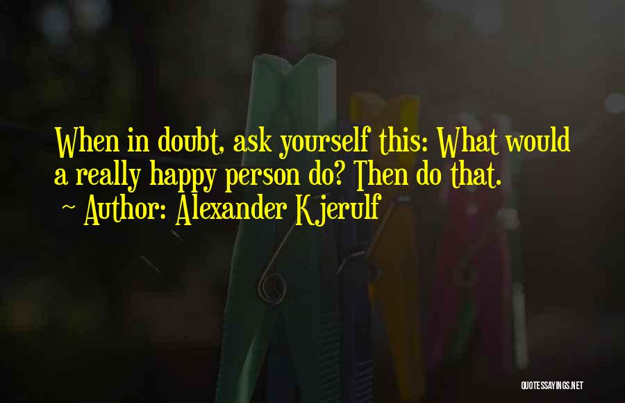 Happy Positive Life Quotes By Alexander Kjerulf