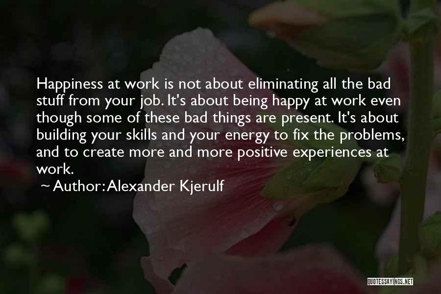 Happy Positive Life Quotes By Alexander Kjerulf