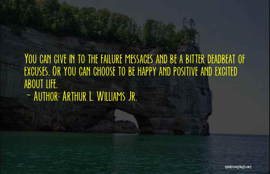 Happy Positive Life Quotes By Arthur L. Williams Jr.