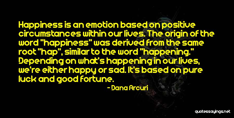 Happy Positive Life Quotes By Dana Arcuri