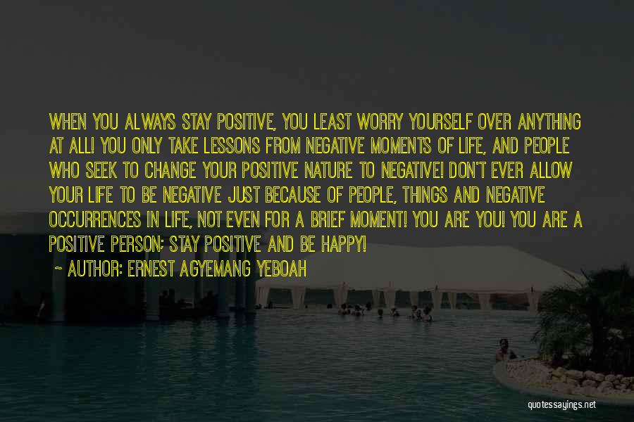 Happy Positive Life Quotes By Ernest Agyemang Yeboah