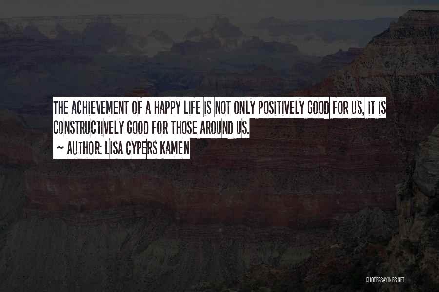 Happy Positive Life Quotes By Lisa Cypers Kamen
