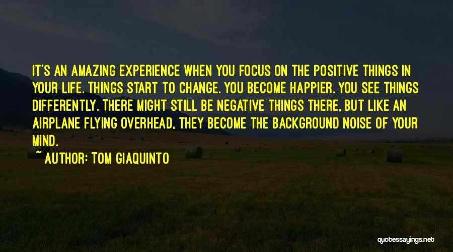 Happy Positive Life Quotes By Tom Giaquinto