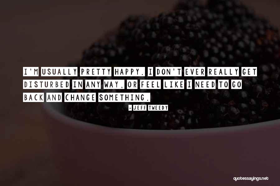 Happy Pretty Quotes By Jeff Tweedy Happy Pretty Quotes By Jeff Tweedy