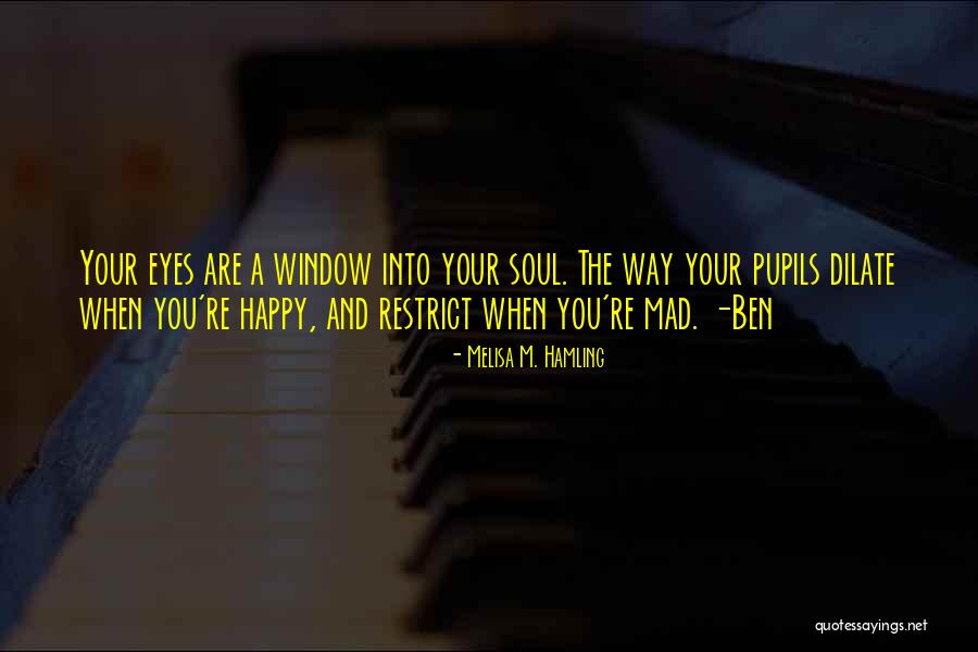 Happy Pupils Quotes By Melisa M. Hamling Happy Pupils Quotes By Melisa M. Hamling