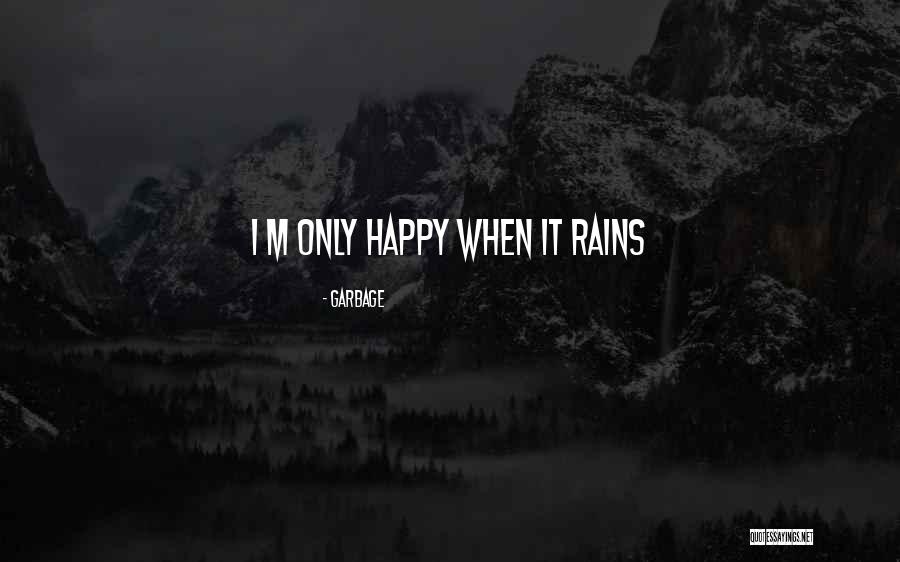 Happy Rain Quotes By Garbage Happy Rain Quotes By Garbage