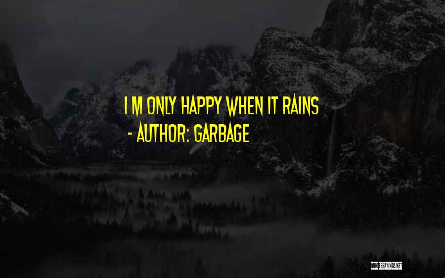 Happy Rains Quotes By Garbage