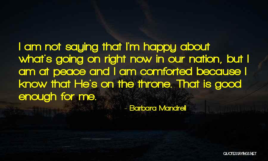 Happy Right Now Quotes By Barbara Mandrell Happy Right Now Quotes By Barbara Mandrell
