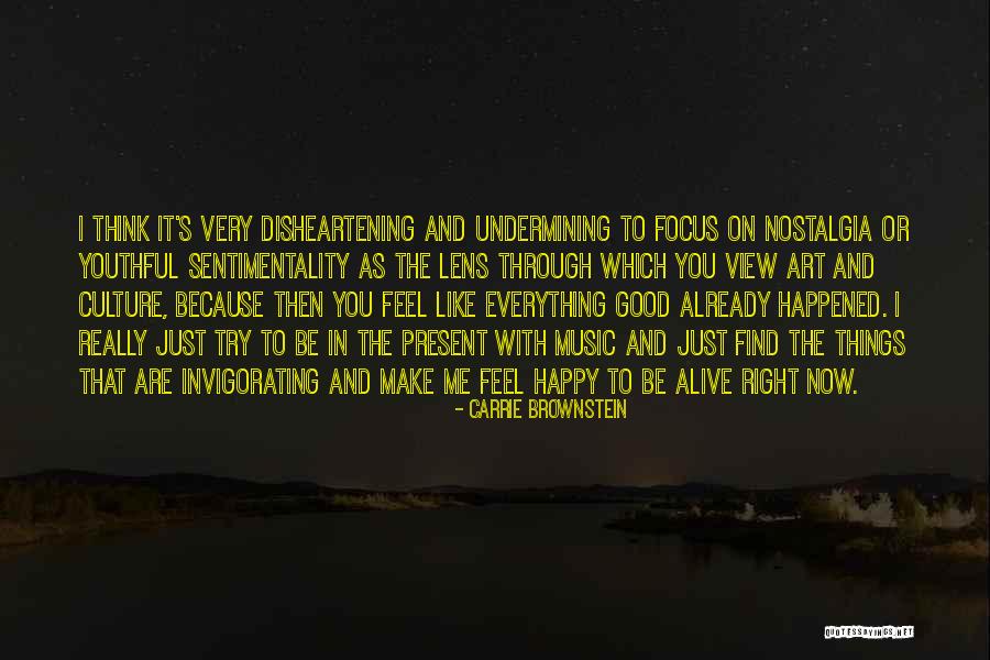 Happy Right Now Quotes By Carrie Brownstein Happy Right Now Quotes By Carrie Brownstein