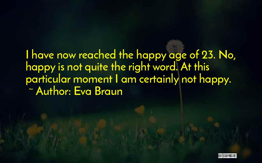 Happy Right Now Quotes By Eva Braun