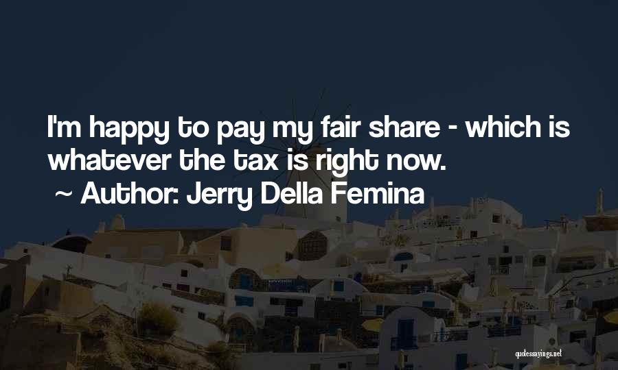Happy Right Now Quotes By Jerry Della Femina