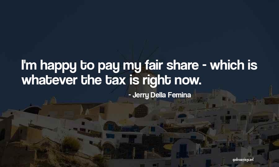 Happy Right Now Quotes By Jerry Della Femina Happy Right Now Quotes By Jerry Della Femina