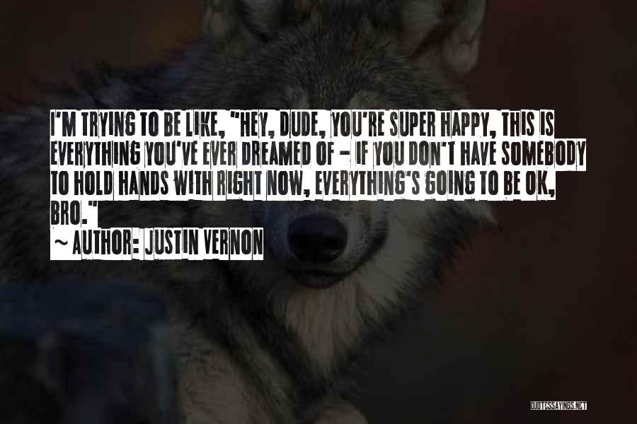 Happy Right Now Quotes By Justin Vernon
