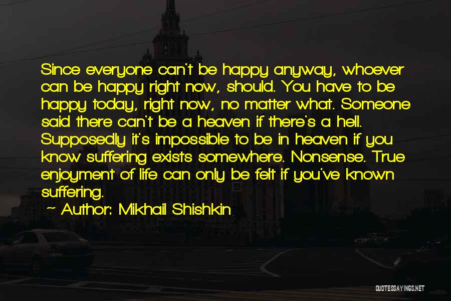 Happy Right Now Quotes By Mikhail Shishkin