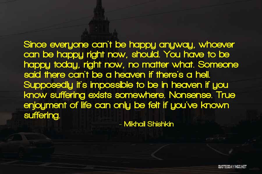 Happy Right Now Quotes By Mikhail Shishkin