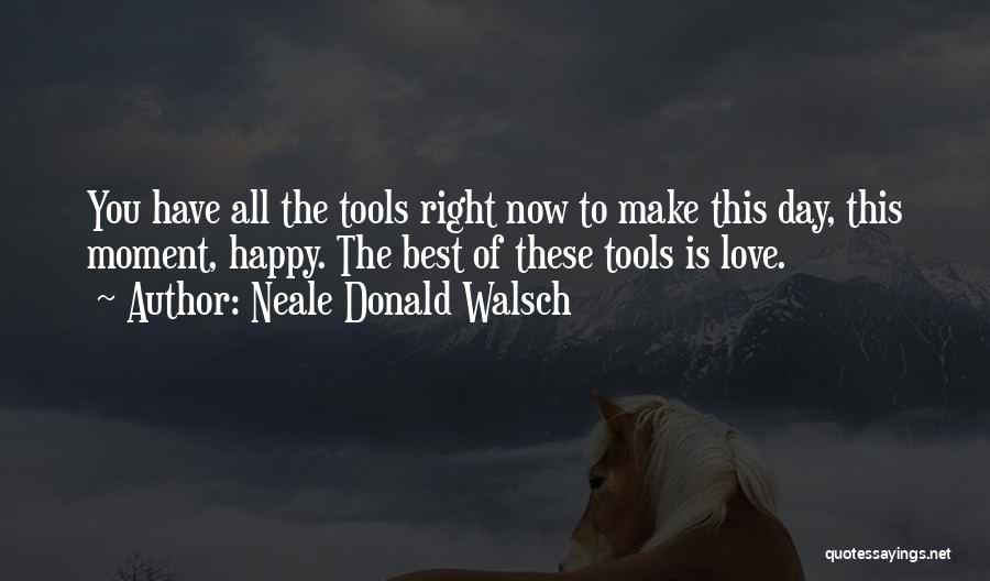 Happy Right Now Quotes By Neale Donald Walsch