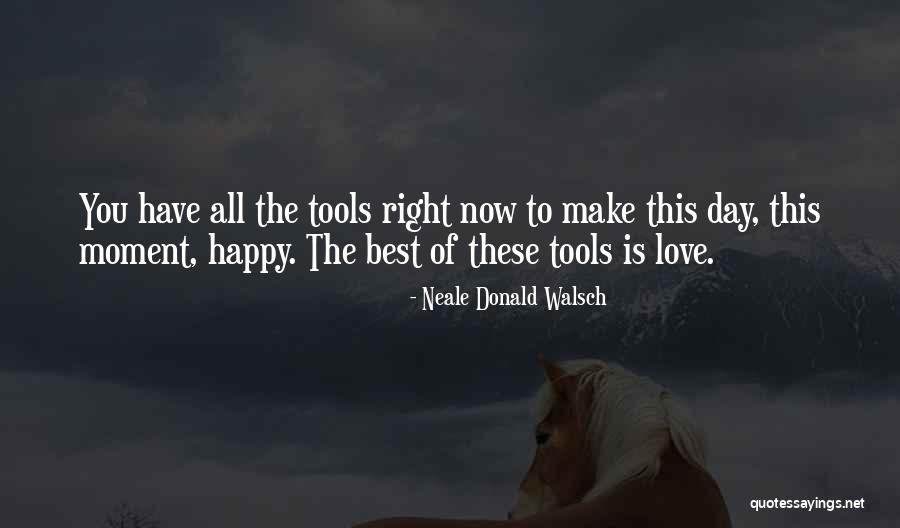 Happy Right Now Quotes By Neale Donald Walsch