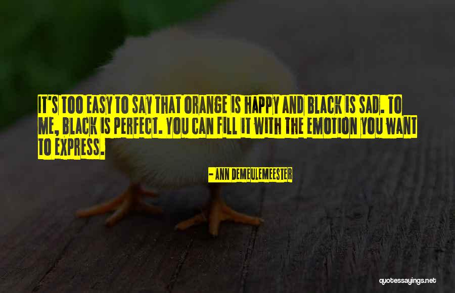 Happy Sad Quotes By Ann Demeulemeester Happy Sad Quotes By Ann Demeulemeester
