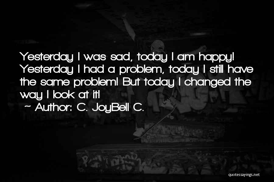 Happy Sad Quotes By C. JoyBell C.