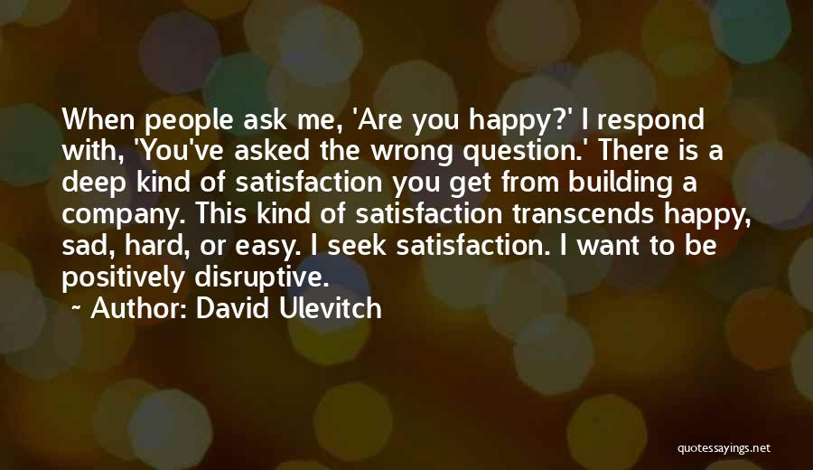 Happy Sad Quotes By David Ulevitch
