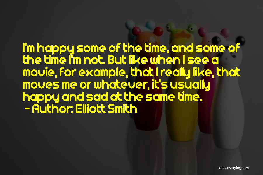 Happy Sad Same Time Quotes By Elliott Smith