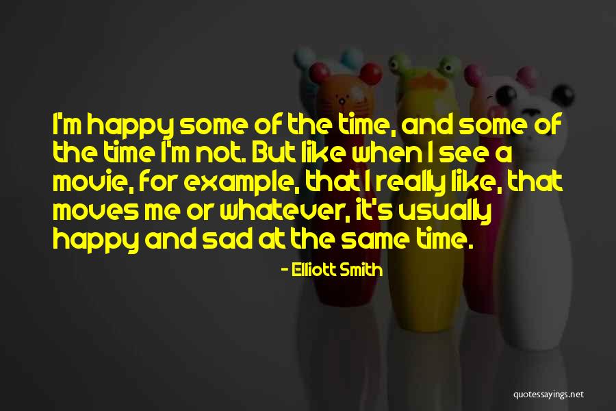 Happy Sad Same Time Quotes By Elliott Smith