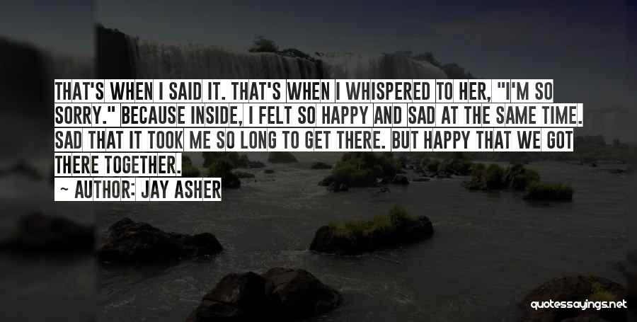 Happy Sad Same Time Quotes By Jay Asher