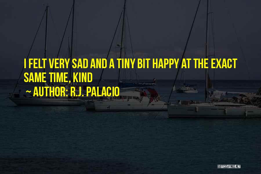 Happy Sad Same Time Quotes By R.J. Palacio